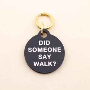Did Someone Say Walk Pet Tag in Acrylic | Freshwater